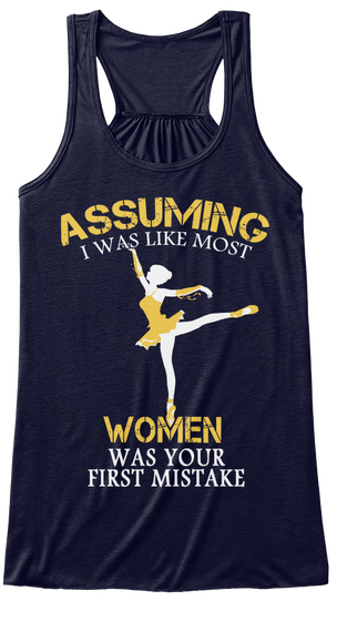 Assuming I Was Like Most Women Was Your First Mistake Midnight T-Shirt Front