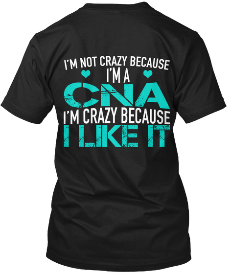 I'm Not Crazy Because I'm A Cna I'm Crazy Because I Like It Black Camiseta Back