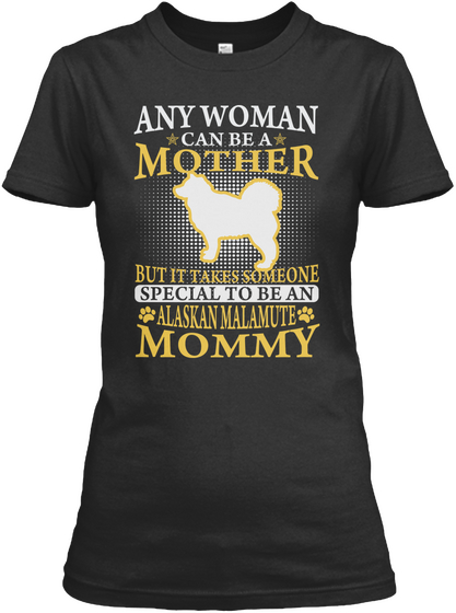 Any Woman Can Be A Mother But It Takes Someone Special To Be An Alaskan Malamute Mommy Black Camiseta Front