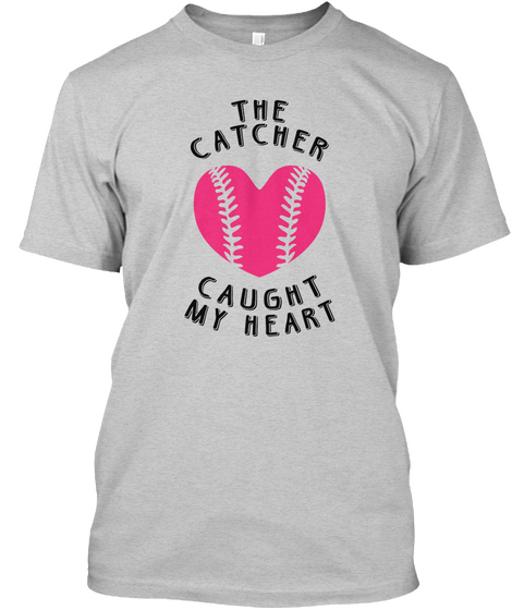 The Catcher Caught My Heart Light Steel T-Shirt Front
