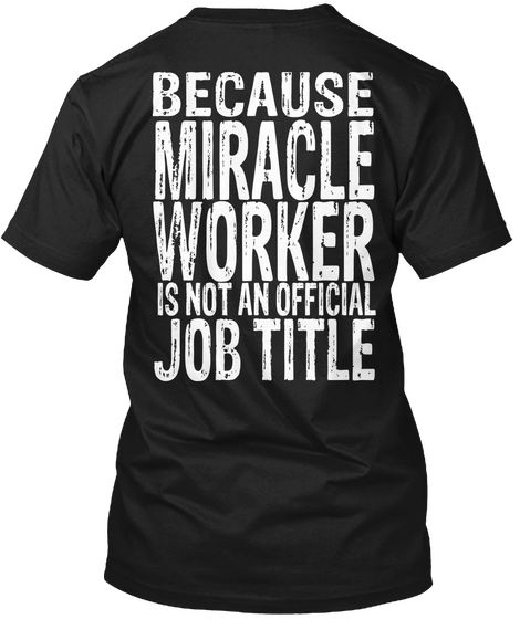 Because Miracle Worker Is Not An Official Job Title Black Kaos Back