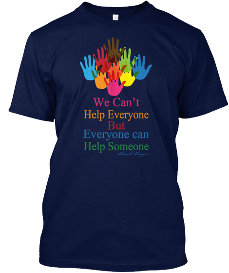 We Can't Help Everyone But Everyone Can Help Someone Navy T-Shirt Front