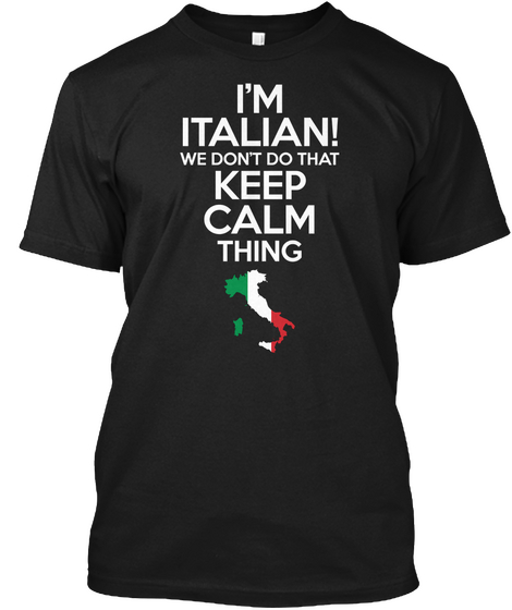 I'm Italian We Don't Do That Keep Calm Thing Black T-Shirt Front