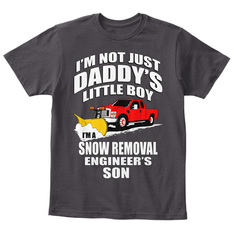 I'm Not Just Daddy's Little Boy I'm A Snow Removal Engineer's Son Heathered Charcoal  áo T-Shirt Front
