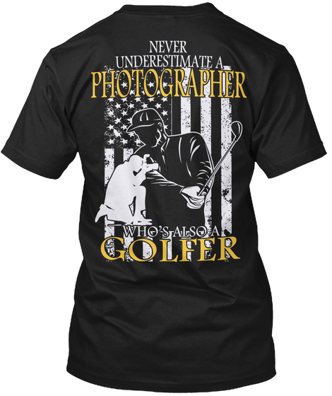 Never Underestimate A Photographer Who's Also A Golfer Black T-Shirt Back