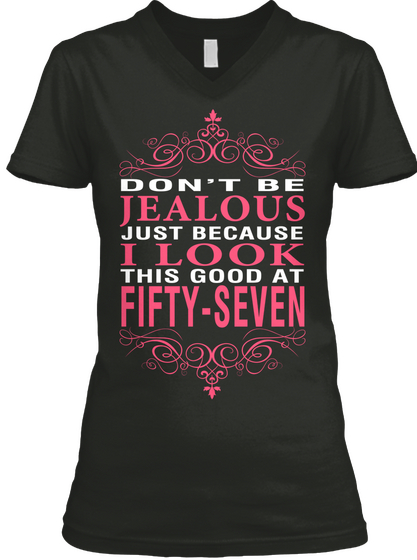 Don't Be Jealous Just Because I Look This Good At Forty Seven  Black T-Shirt Front
