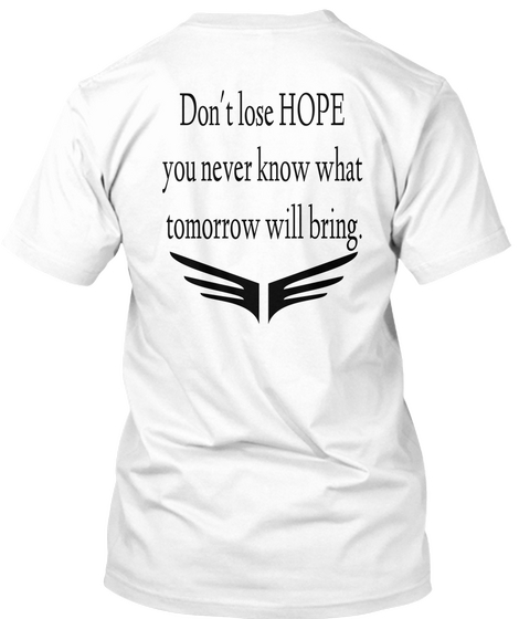 Don't Lose Hope You Never Know What Tomorrow Will Bring White Kaos Back