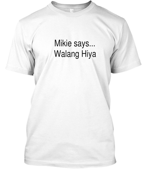 Mikie Says...
Walang Hiya White Camiseta Front