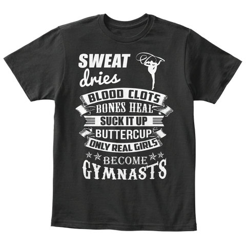 Sweat Dries Blood Clots Bones Heal Suck It Up Buttercup Only Real Girls Become Gymnasts  Black Kaos Front
