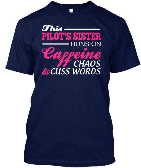 This Pilot's Sister Runs On Eine Ca Ff Chaos Cuss Words & Navy T-Shirt Front