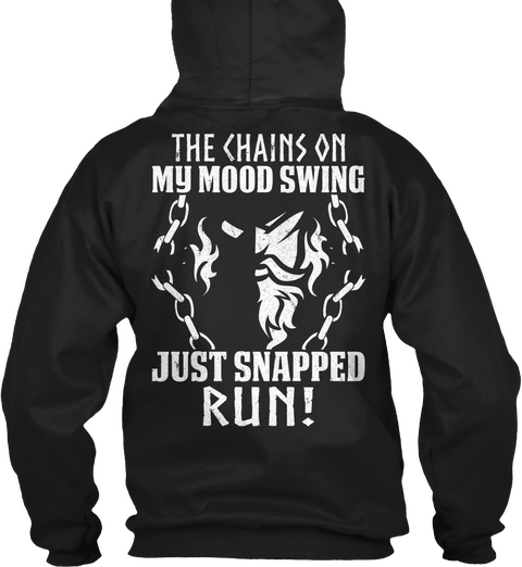 The Chain On My Mood Swings Just Snapped Run! Black T-Shirt Back