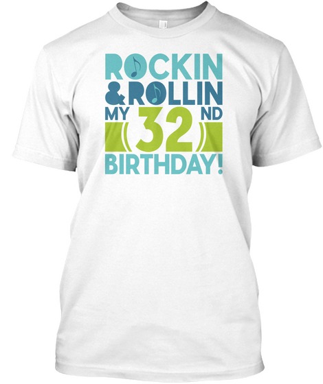 Rockin & Rollin My 32 Nd Birthday! White Camiseta Front