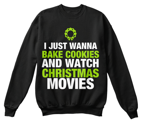I Just Wanna Bake Cookies And Watch Christmas Movies Black Camiseta Front