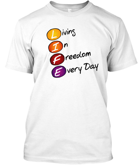 Life Is Living In Freedom Everyday White áo T-Shirt Front