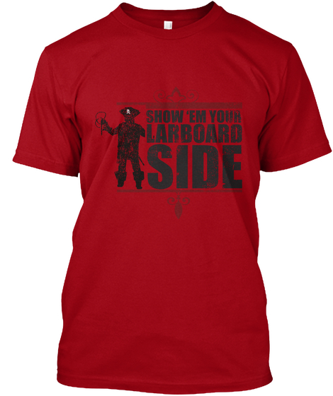 Show 'em Your Larboard Side Deep Red T-Shirt Front