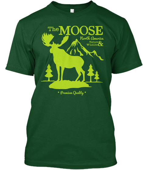 The Moose North America Nature & Wildlife Premium Quality Forest Green  Camiseta Front