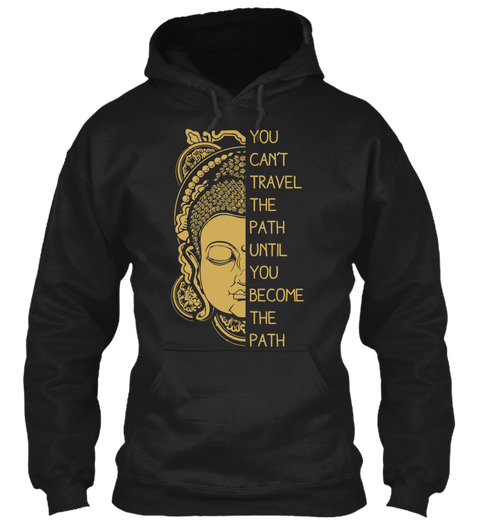 You Can't Travel The Path Until You Become The Path Black Camiseta Front