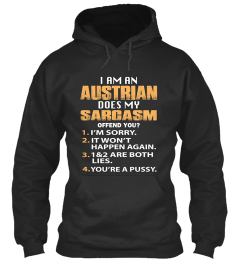 I Am An Austrian Does My Sarcasm Offend You? 1. I'm Sorry 2. It Won't Happen Again. 3. 1&2 Are Both Lies. 4. You're A... Jet Black Maglietta Front