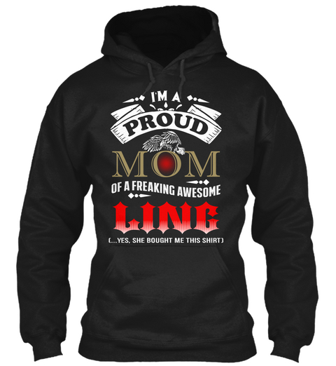 I'm A Proud Mom Of A Freaking Awesome Ling (...Yes, She Bought Me This Shirt) Black T-Shirt Front