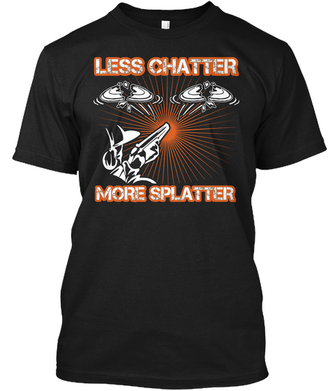 Less Chatter More Splatter Black Camiseta Front