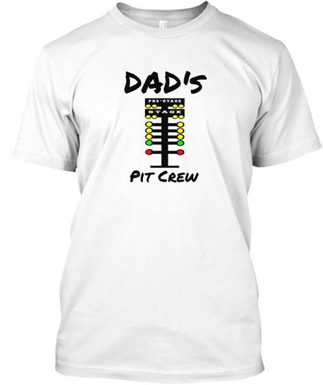 Dad's Pit Crew Pre Stage Stage White áo T-Shirt Front