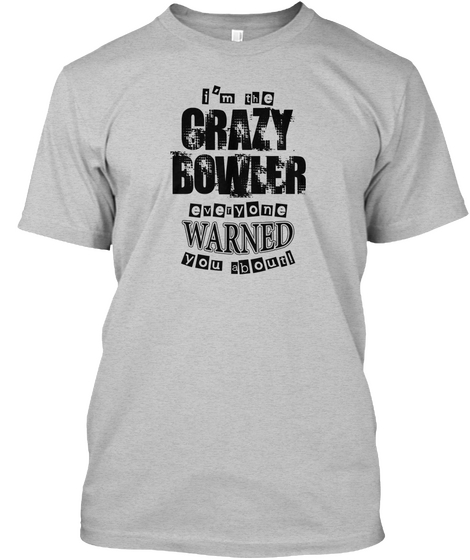 I'm The Crazy Bowler Everyone Warned You About! Light Heather Grey  T-Shirt Front