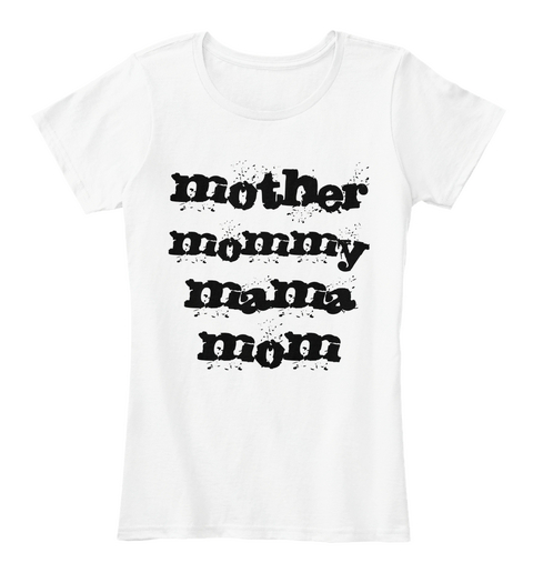 Mother Mommy Mama Mom White T-Shirt Front