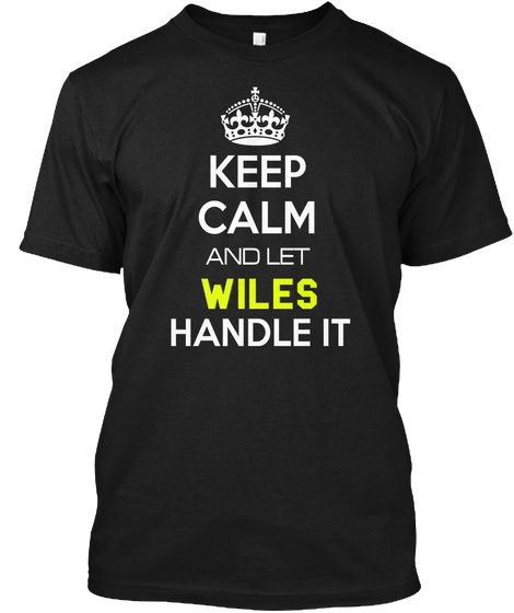 Keep Calm And Let Wiles Handle It Black T-Shirt Front