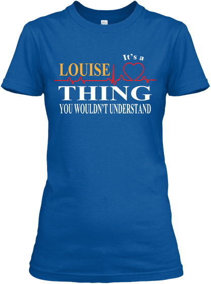 Louise It's A Thing You Wouldn't Understand Royal T-Shirt Front