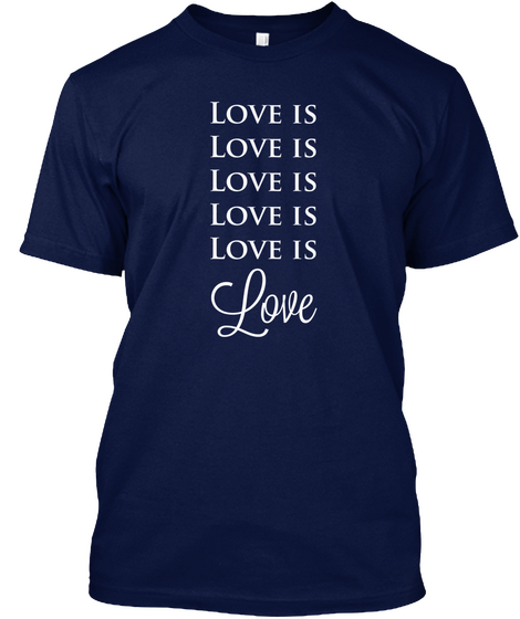 Love Is Love Is Love Is Love Is Love Is Love Navy T-Shirt Front