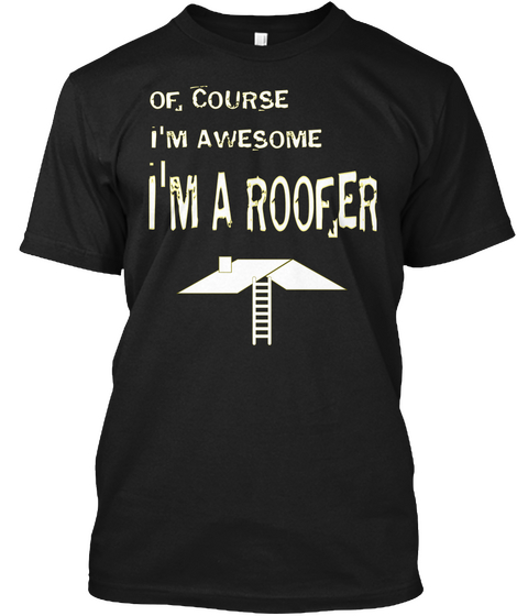 Of Course I'm Awesome I'm A Roofer Black Camiseta Front