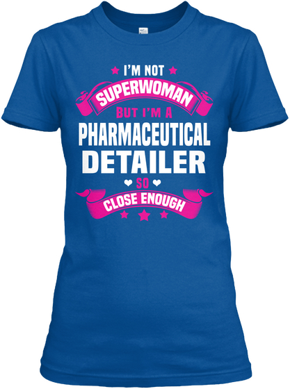 I'm Not Superwoman But I'm A Pharmaceutical Detailer So Close Enough Royal T-Shirt Front