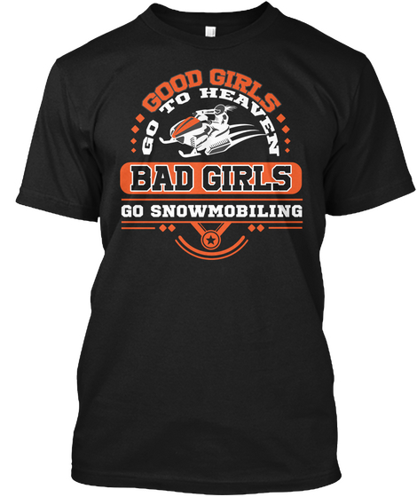 Good Girls Go To Heaven Bad Girls Go Snowmobiling Black áo T-Shirt Front
