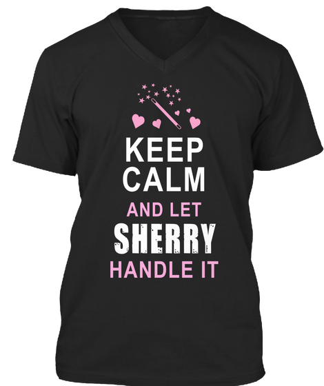 Keep Calm And Let Sherry Handle It Black T-Shirt Front