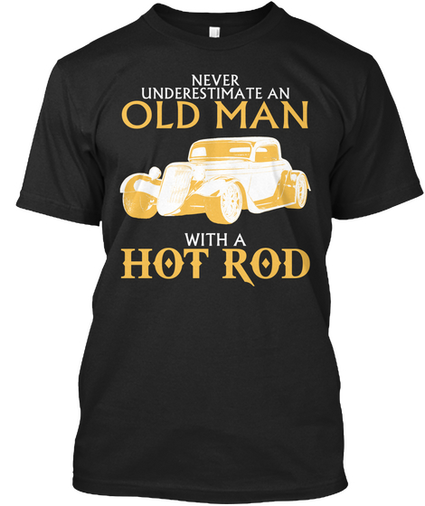 Never Underestimate An Old Man With A Hot Rod Black Maglietta Front