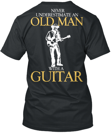  Never Underestimate An Old Man With A Guitar Black T-Shirt Back