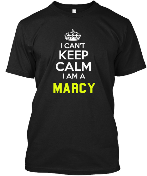 I Can't Keep Calm I Am A Marcy Black T-Shirt Front