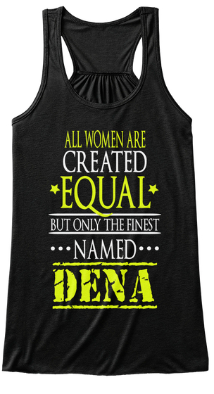 All Women Are Created Equal But Only The Finest Named Dena Black T-Shirt Front