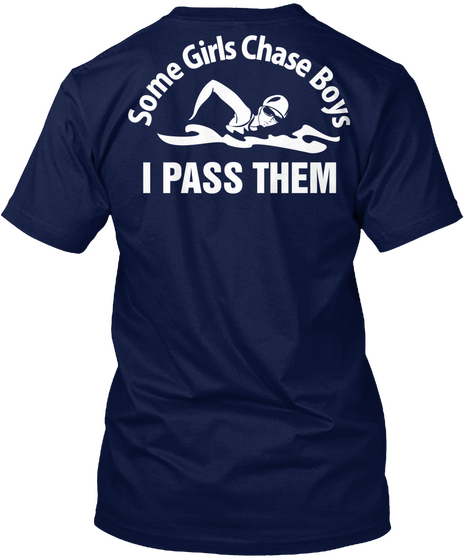 Some Girls Chase Boys I Pass Them Navy T-Shirt Back