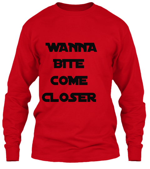 Wanna
 Bite
 Come
 Closer Red T-Shirt Front