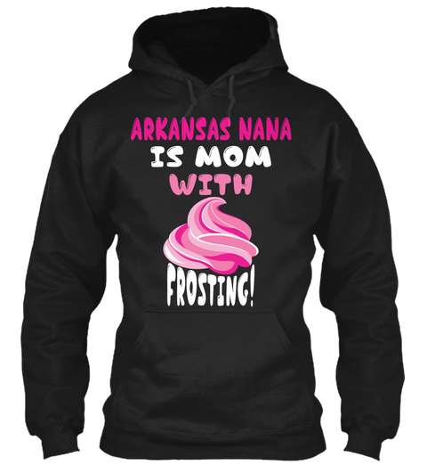 Arkansas Nana Is Mom With Frosting! Black T-Shirt Front