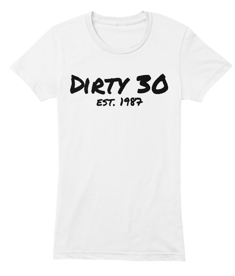 Dirty 30 Est. 1987 White T-Shirt Front