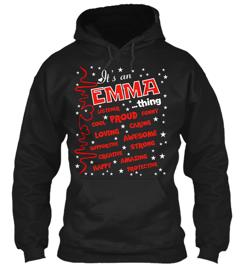 It's An Emma Listener  ... Thing Cool Proud Funny Loving Caring Supportive Awesome Creative Strong Happy Amazing... Black T-Shirt Front