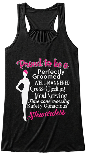 Proud To Be A Perfectly Groomed Well Mannered Cross Checking Meal Serving Time Zone Crossing Safety Conscious Stewardess Black T-Shirt Front