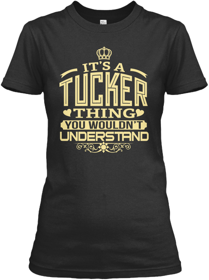 It's A Tucker Thing You Wouldn't Understand Black T-Shirt Front