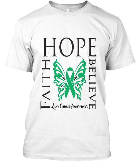 Hope Faith Believe Liver Cancer Awareness White T-Shirt Front