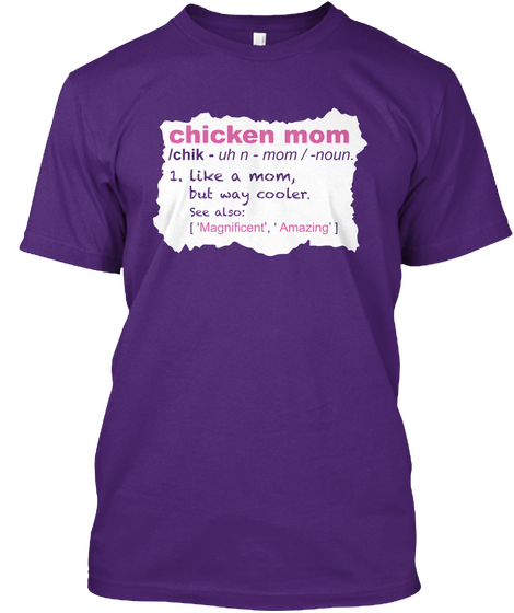 Chicken Mom /Chik  Uh N Mom / Noun 1.Like A Mom But Way Cooler See Also  [Magnificent, Amazing] Purple áo T-Shirt Front