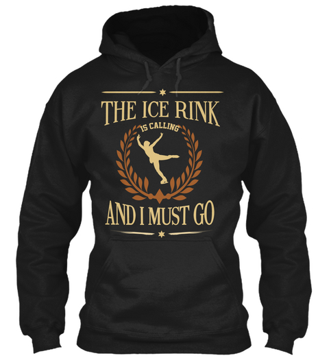 The Ice Rink Is Calling And I Must Go Black T-Shirt Front