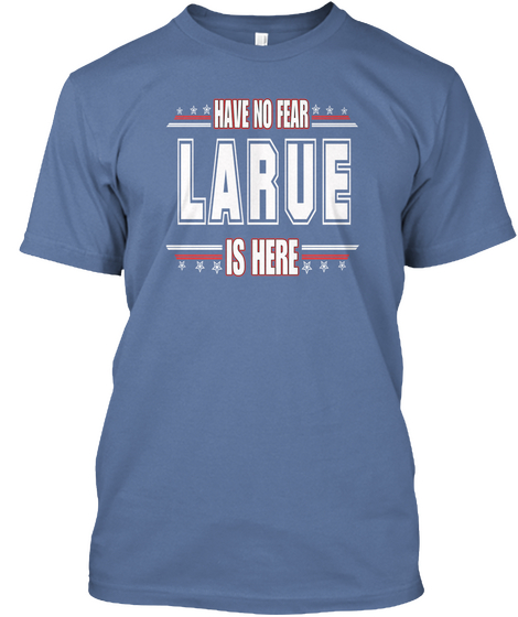 Have No Fear Larue Is Here Denim Blue Maglietta Front