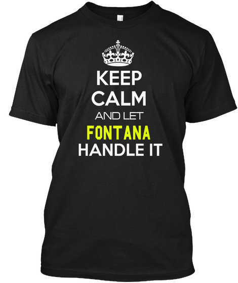 Keep Calm And Let Fontana Handle It Black áo T-Shirt Front